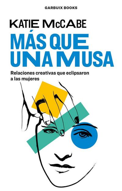 Más que una musa : relaciones creativas que eclipsaron a las mujeres