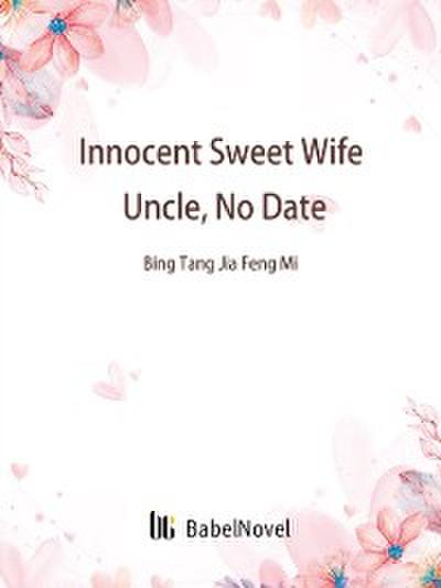 Innocent Sweet Wife: Uncle, No Date
