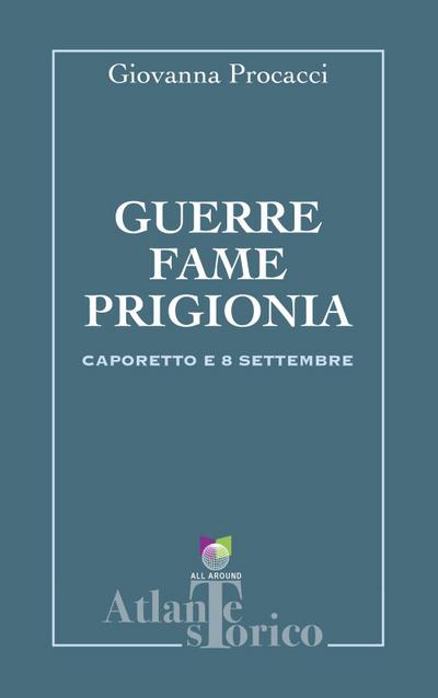 Guerre, fame, prigionia. Caporetto e 8 settembre