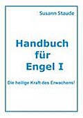 Handbuch für Engel I: Die heilige Kraft des Erwachens