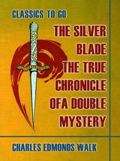 Silver Blade, The True Chronicle of A Double Mystery
