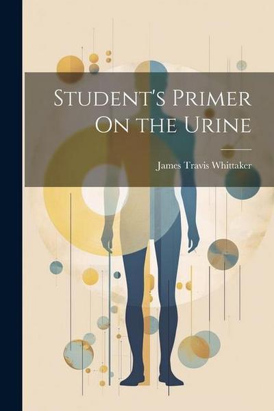 Student’s Primer On the Urine