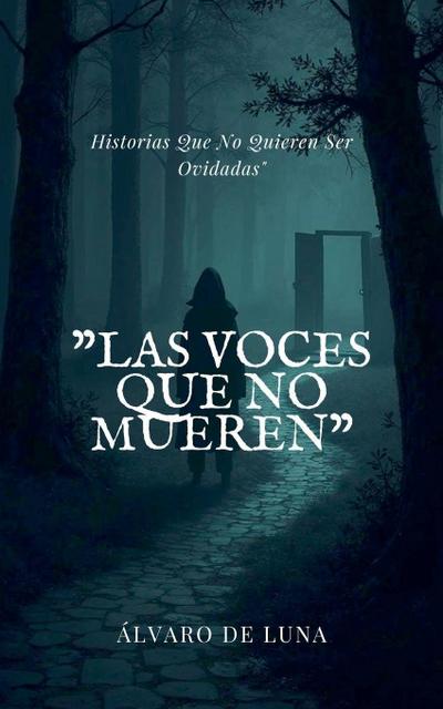 Las Voces Que No Mueren" Historias Que No Quieren Ser Olvidadas