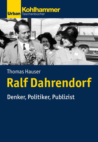 Politisches Denken in der Gegenwart: Ralf Dahrendorf: Denker, Politiker, Publizist (Urban-Taschenbücher)