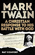 Mark Twain: A Christian Response to His Battle With God