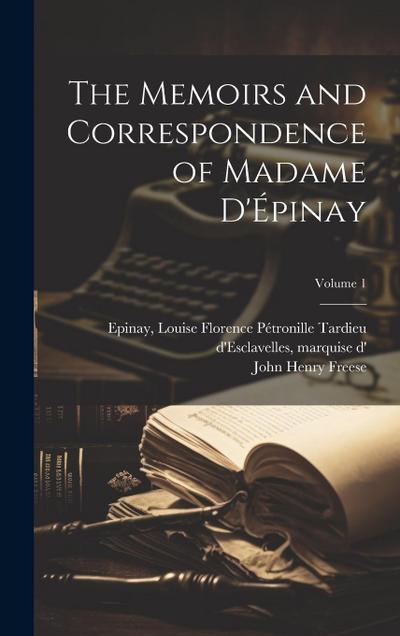 The Memoirs and Correspondence of Madame D’Épinay; Volume 1