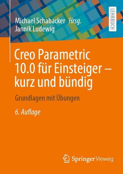 Creo Parametric 10.0 für Einsteiger kurz und bündig
