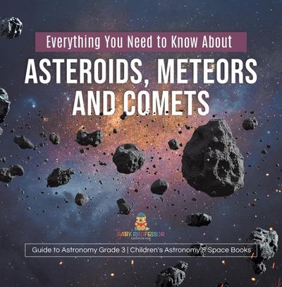 Everything You Need to Know About Asteroids, Meteors and Comets | Guide to Astronomy Grade 3 | Children’s Astronomy & Space Books