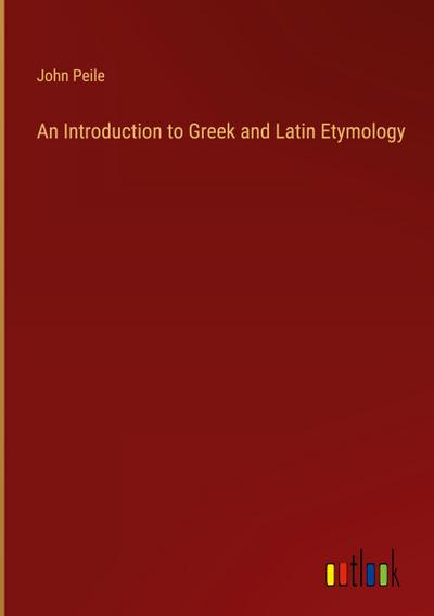 An Introduction to Greek and Latin Etymology