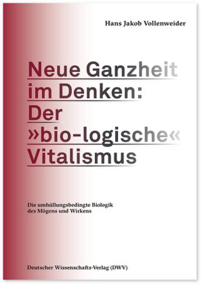 Neue Ganzheit im Denken: Der »bio-logische« Vitalismus