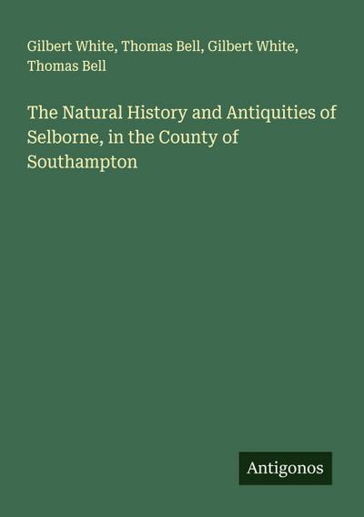 The Natural History and Antiquities of Selborne, in the County of Southampton