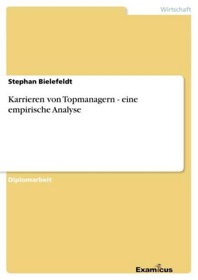 Karrieren von Topmanagern - eine empirische Analyse - Stephan Bielefeldt