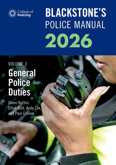 Blackstone’s Police Manuals Volume 3: General Police Duties 2026