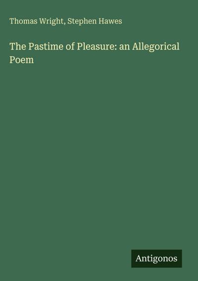 The Pastime of Pleasure: an Allegorical Poem