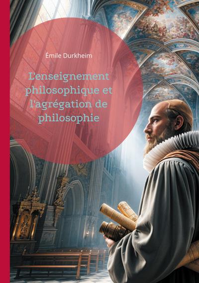 L’enseignement philosophique et l’agrégation de philosophie