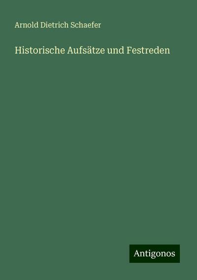 Historische Aufsätze und Festreden
