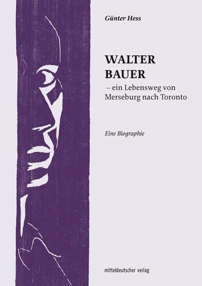 Walter Bauer - ein Lebensweg von Merseburg nach Toronto