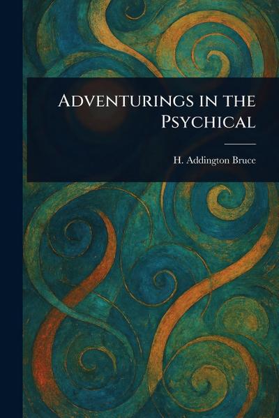 Adventurings in the Psychical