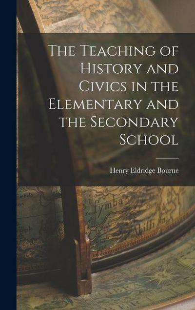 The Teaching of History and Civics in the Elementary and the Secondary School