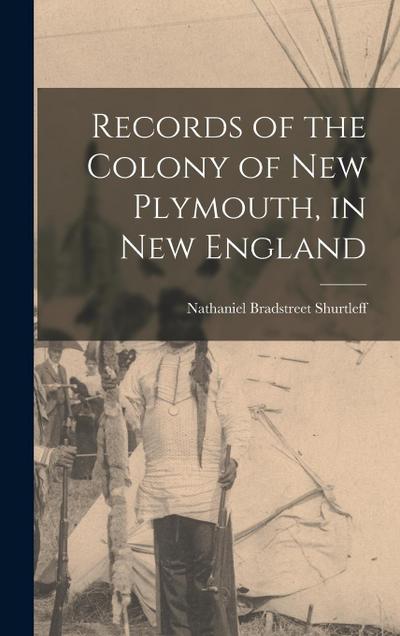 Records of the Colony of New Plymouth, in New England
