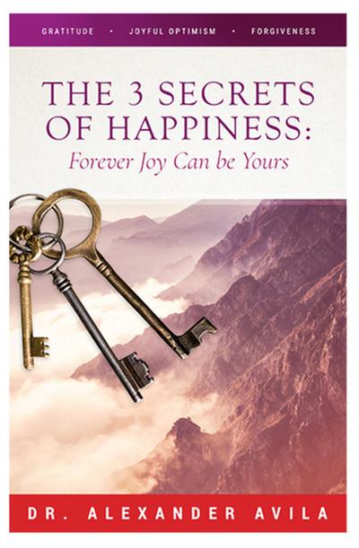 The Three Secrets of Happiness: Forever Joy Can Be Yours