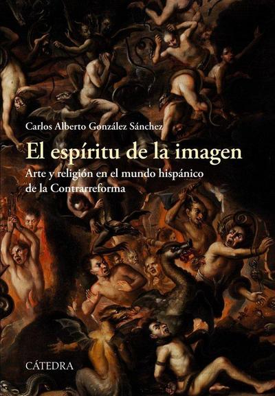 El espíritu de la imagen : arte y religión en el mundo hispánico de la Contrarreforma