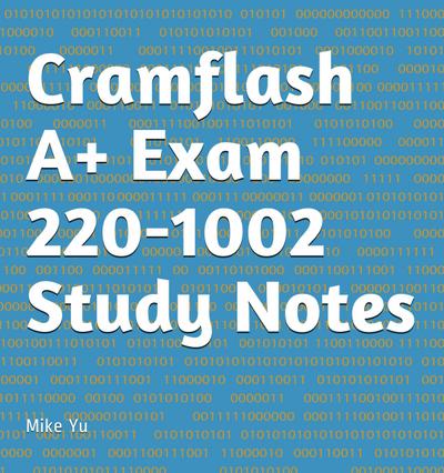 Cramflash A+ Exam 220-1002 Study Notes