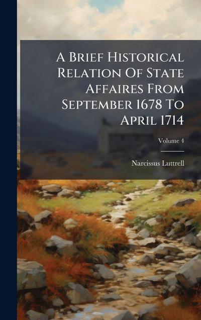 A Brief Historical Relation Of State Affaires From September 1678 To April 1714