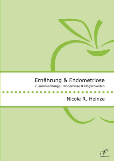 Ernährung und Endometriose. Zusammenhänge, Hindernisse und Möglichkeiten