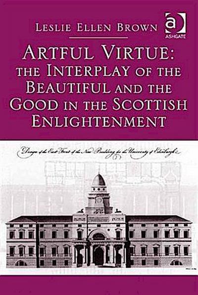 Artful Virtue: The Interplay of the Beautiful and the Good in the Scottish Enlightenment
