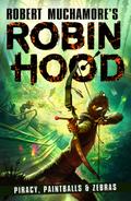 Robin Hood 2: Piracy, Paintballs & Zebras (Robert Muchamore’s Robin Hood)