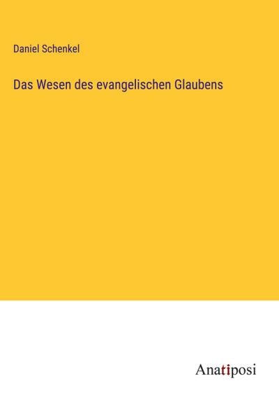 Schenkel, D: Wesen des evangelischen Glaubens