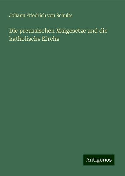 Schulte, J: Die preussischen Maigesetze und die katholische