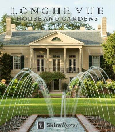 Longue Vue House and Gardens: The Architecture, Interiors, and Gardens of New Orleans’ Most Celebrated Estate