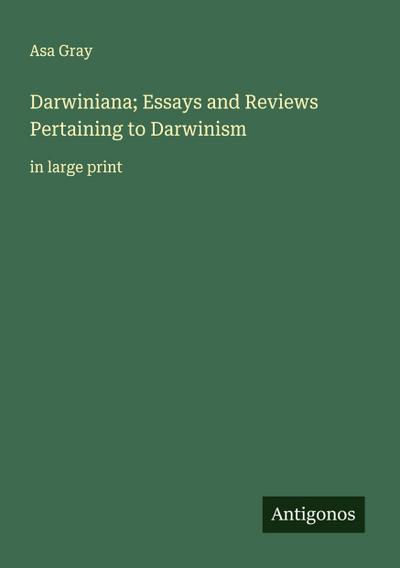 Darwiniana; Essays and Reviews Pertaining to Darwinism