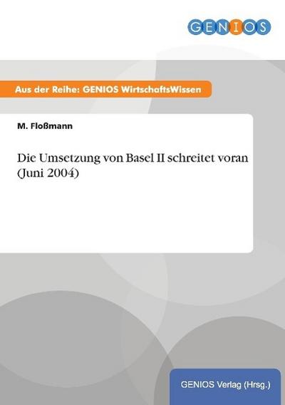 Die Umsetzung von Basel II schreitet voran (Juni 2004) - M. Floßmann