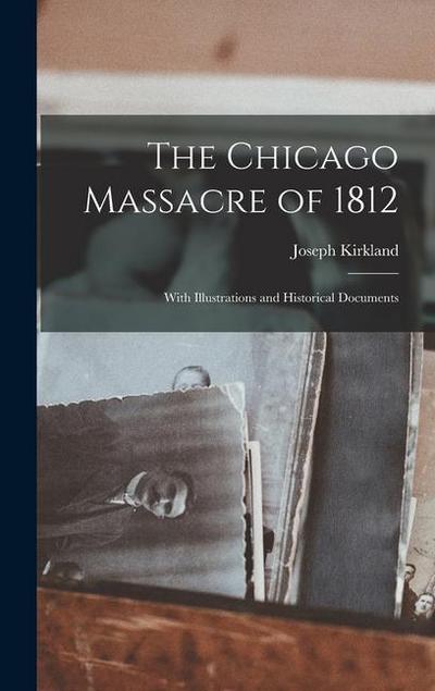 The Chicago Massacre of 1812: With Illustrations and Historical Documents