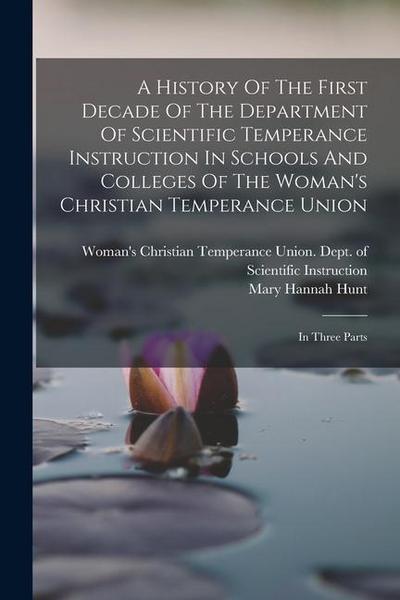 A History Of The First Decade Of The Department Of Scientific Temperance Instruction In Schools And Colleges Of The Woman’s Christian Temperance Union