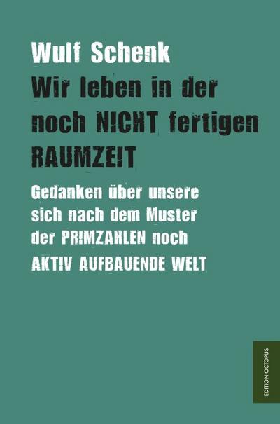 Wir leben in der noch NICHT fertigen RAUMZEIT