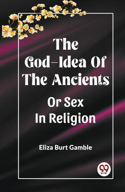 The God-Idea Of The Ancients Or Sex In Religion