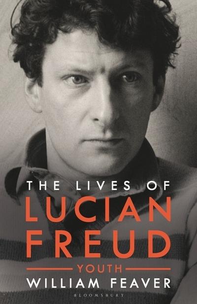 The Lives of Lucian Freud: YOUTH 1922 - 1968 - William Feaver
