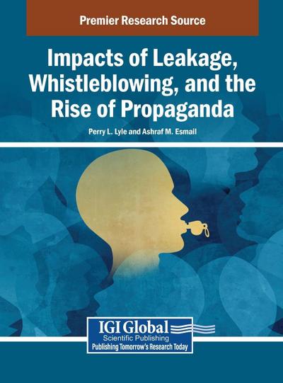 Impacts of Leakage, Whistleblowing, and the Rise of Propaganda