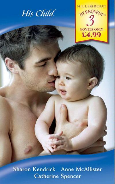 His Child: The Mistress’s Child / Nathan’s Child / D’Alessandro’s Child (Mills & Boon By Request)