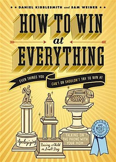 How to Win at Everything