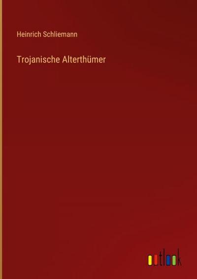 Trojanische Alterthümer
