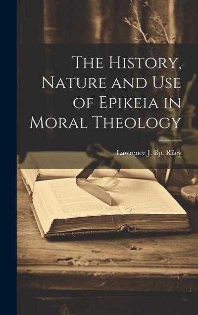 The History, Nature and Use of Epikeia in Moral Theology