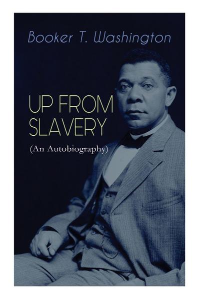 UP FROM SLAVERY (An Autobiography)