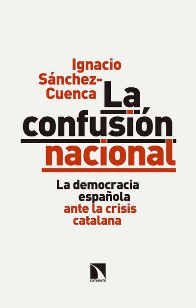 La confusión nacional : la democracia española ante la crisis catalana