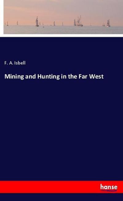 Mining and Hunting in the Far West
