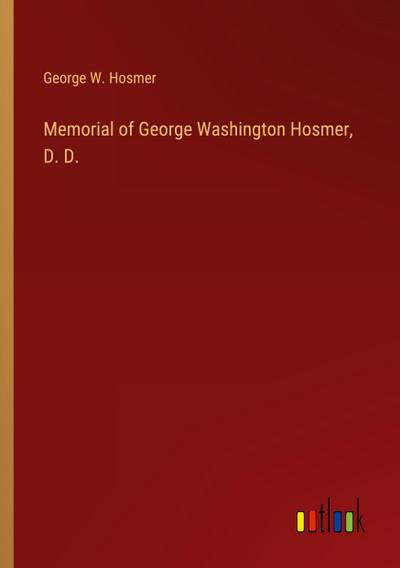 Memorial of George Washington Hosmer, D. D.